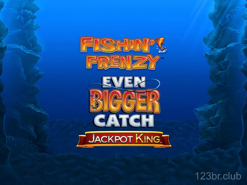 Fishin’ Frenzy Even Bigger Catch Jackpot King